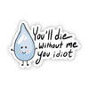 You will die without me Sticker