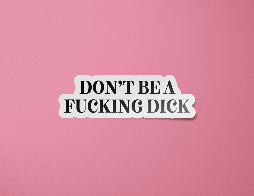 Don't Be a Fucking Dick Sticker