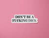 Don't Be a Fucking Dick Sticker