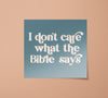 I Don't Care What the Bible Says Sticker