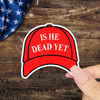 Is He Dead Yet Sticker