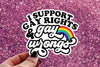 I Support Gay Rights & Gay Wrongs Sticker