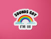 Sounds Gay, I'm In Sticker