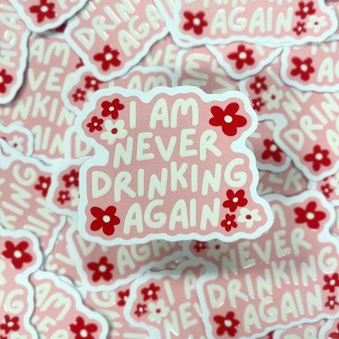 I Am Never Drinking Again - Raised Waterproof Sticker