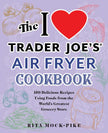 I Love Trader Joe's Air Fryer Cookbook by Rita Mock-Pike
