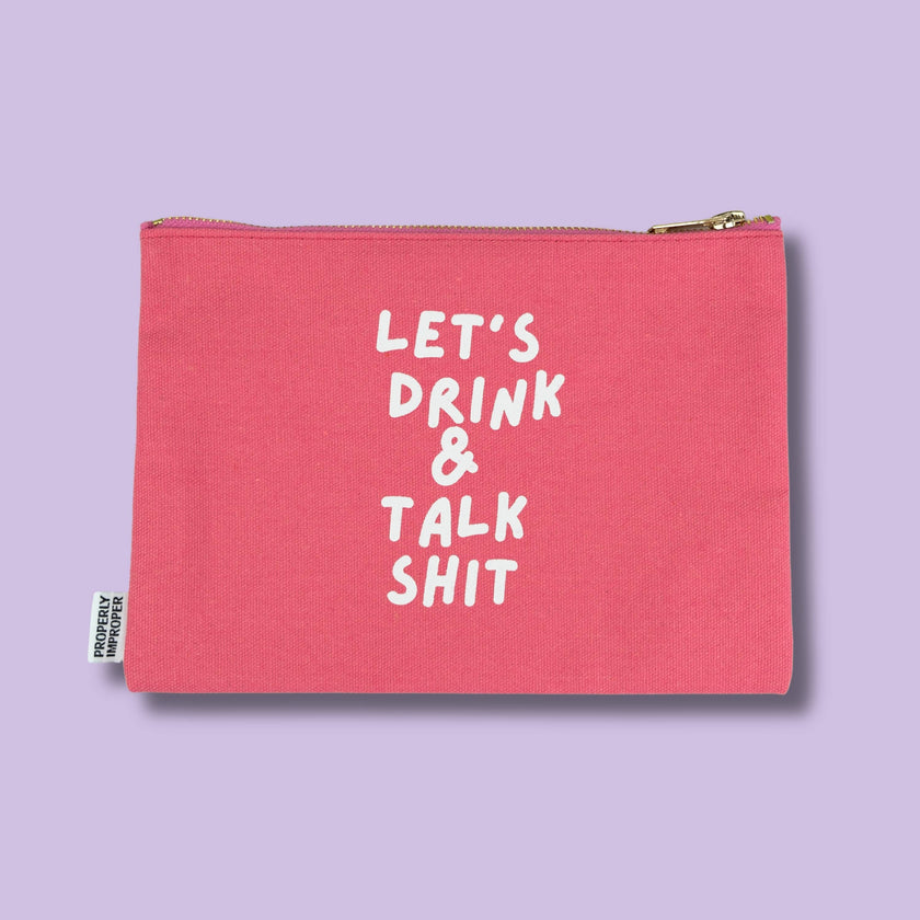 Let's Drink And Talk Shit Canvas Pouch