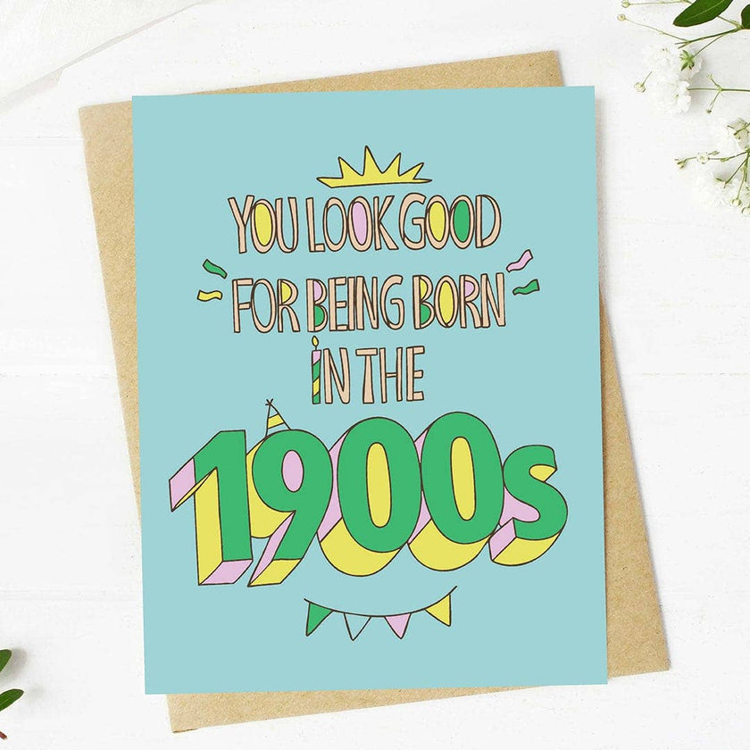 You look good for being born in the 1900s Birthday Card