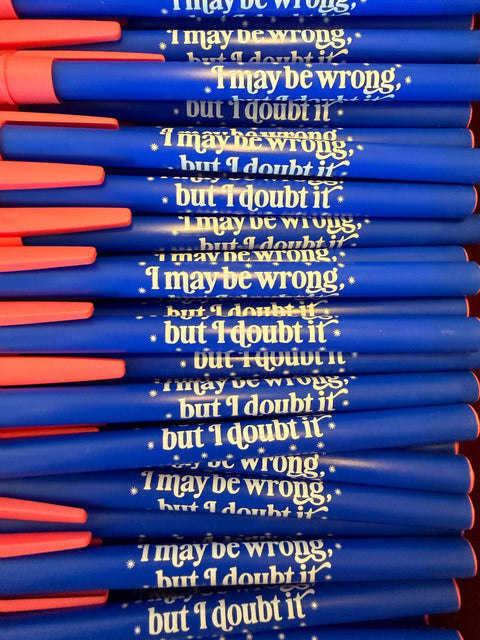 I May Be Wrong But I Doubt It Pen