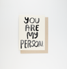 You Are My Person Card