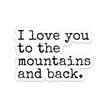 I Love You To The Mountains And Back Sticker