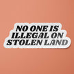 No One Is Illegal On Stolen Land Sticker