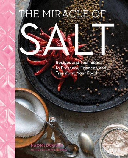 Miracle of Salt: Preserve, Ferment, and Transform Your Food