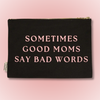 Sometimes Good Moms Say Bad Words - Canvas Pouch