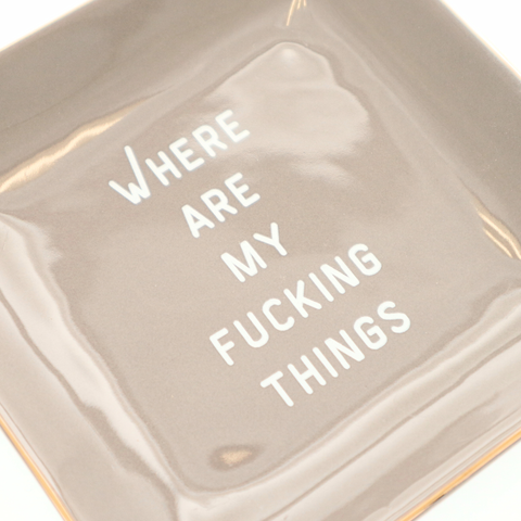 Square Trinket Tray Where Are My Fucking Things