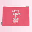 Let's Drink And Talk Shit Canvas Pouch