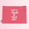 Let's Drink And Talk Shit Canvas Pouch