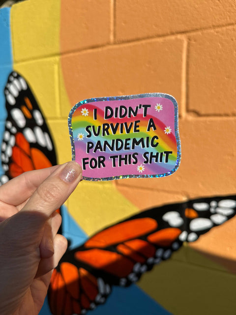 I Didn't Survive A Pandemic For This Shit Glitter Sticker