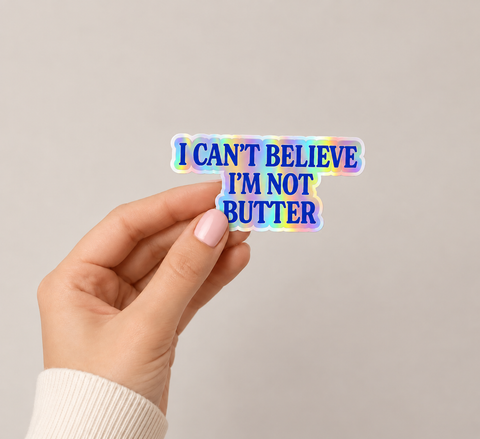 I Can't Believe I'm Not Butter Sticker