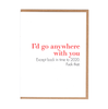 Anywhere With You Greeting Card