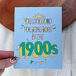 You look good for being born in the 1900s Birthday Card