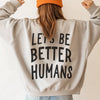 BE BETTER HUMANS CREWNECK