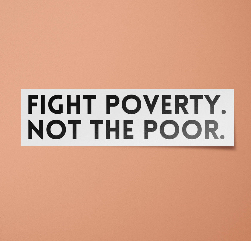 Fight Poverty Not the Poor Bumper Sticker