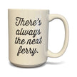 There's Always the Next Ferry Mug