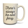 There's Always the Next Ferry Mug