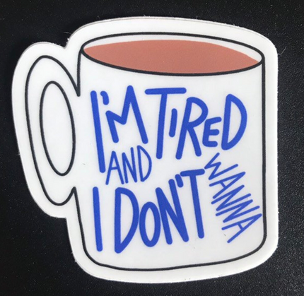 I'm Tired Sticker