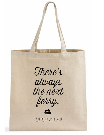 There's Always the Next Ferry Tote Bag