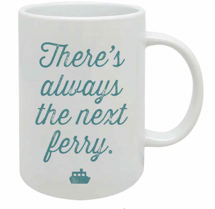 There's Always the Next Ferry Mug