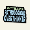 Pathological Overthinker Vinyl Sticker
