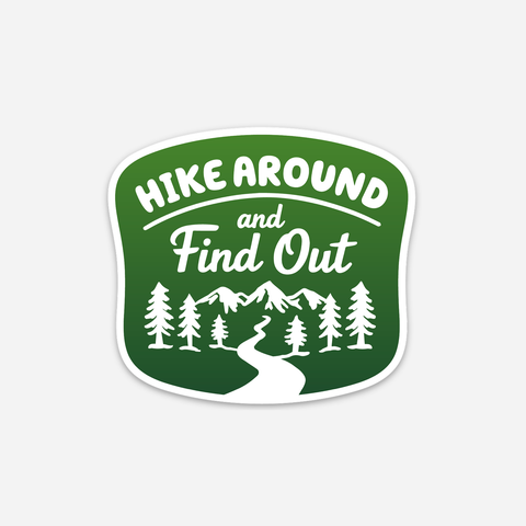 Hike Around and Find Out Sticker