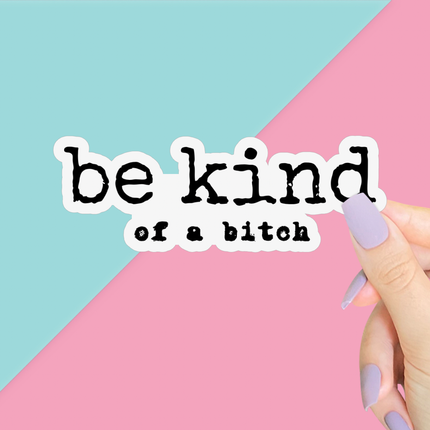 Be Kind of a Bitch Sticker