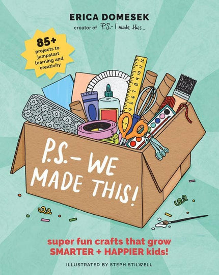 P.S. We Made This: Crafts That Grow Smarter + Happier Kids!