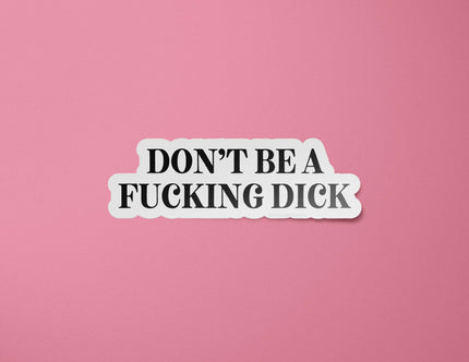 Don't Be a Fucking Dick Sticker