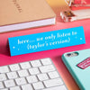 Here We Only Listen To T's Version Desk Sign