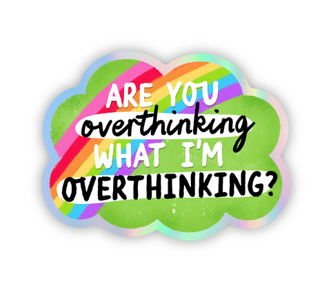 Are You Overthinking What I'm Overthinking Holographic Sticker