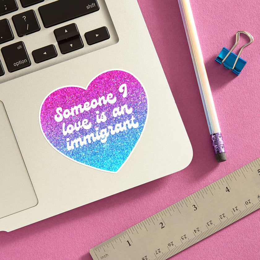 Someone I Love is an Immigrant Die Cut Sticker