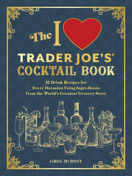 I Love Trader Joe's® Cocktail Book by Greg McBoat