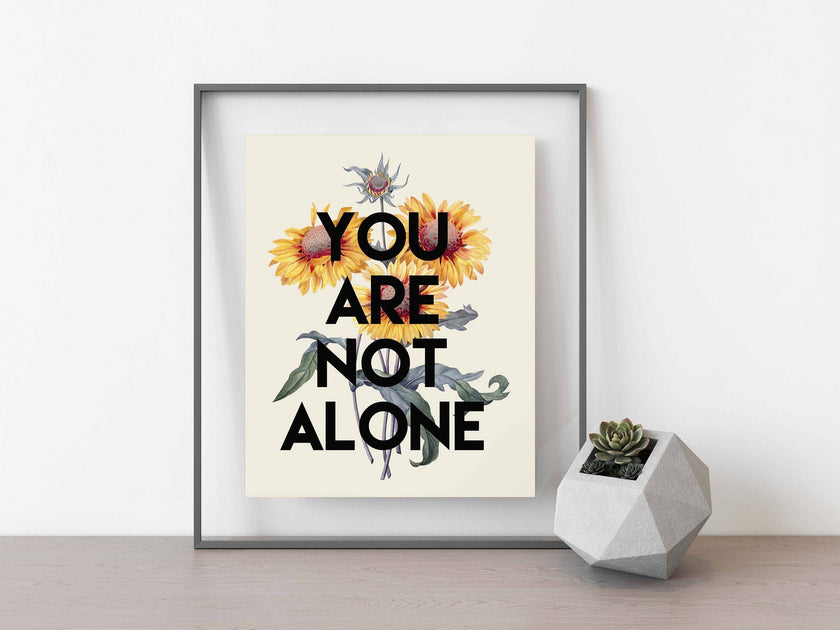 You Are Not Alone Print