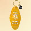 You Make The World A Better Place - Hot Stamped Motel Keychain