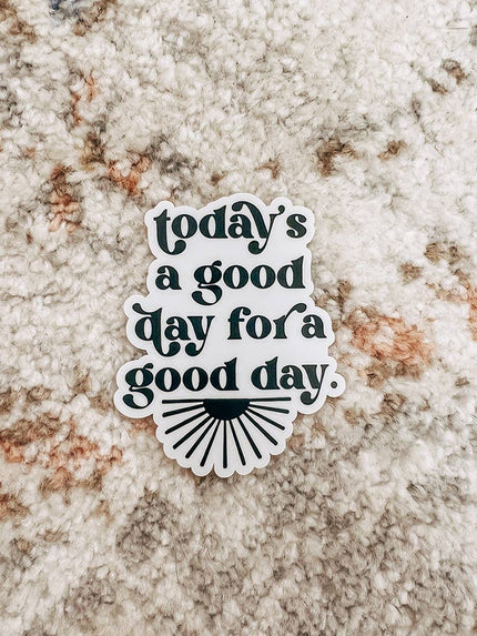Today's a Good Day Sticker